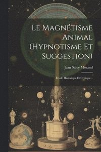 bokomslag Le Magntisme Animal (hypnotisme Et Suggestion)