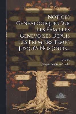 bokomslag Notices Gnalogiques Sur Les Familles Genevoises Depuis Les Premiers Temps Jusqu' Nos Jours...