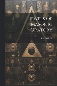 bokomslag Jewels Of Masonic Oratory