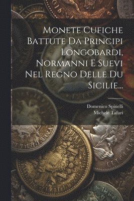 Monete Cufiche Battute Da Principi Longobardi, Normanni E Suevi Nel Regno Delle Du Sicilie... 1