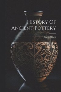 bokomslag History Of Ancient Pottery