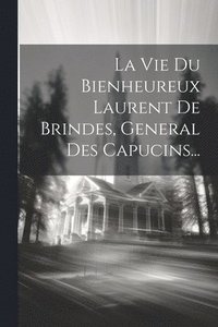 bokomslag Vie Du Bienheureux Laurent De Brindes, General Des Capucins...