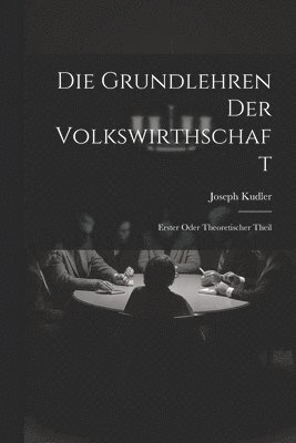 bokomslag Die Grundlehren der Volkswirthschaft