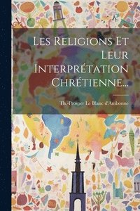 bokomslag Les Religions Et Leur Interprtation Chrtienne...