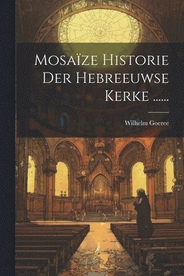 bokomslag Mosaïze Historie Der Hebreeuwse Kerke ......