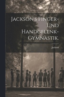 bokomslag Jackson's Finger- und Handgelenk-Gymnastik.