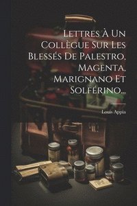 bokomslag Lettres  Un Collgue Sur Les Blesss De Palestro, Magenta, Marignano Et Solfrino...
