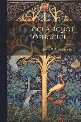 Loci Aliquot Sophoclei ...... 1