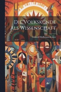 bokomslag Die Volkskunde als Wissenschaft