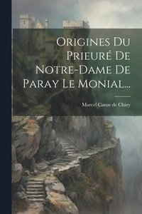 bokomslag Origines Du Prieur De Notre-dame De Paray Le Monial...