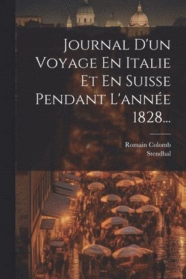 Journal D'un Voyage En Italie Et En Suisse Pendant L'anne 1828... 1