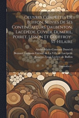 Oeuvres Compltes De Buffon, Suivies De Ses Continuateurs Daubenton, Lacpde, Cuvier, Dumril, Poiret, Lesson Et Geoffroy-st-hilaire 1