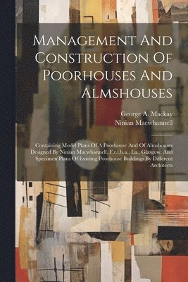 Management And Construction Of Poorhouses And Almshouses 1