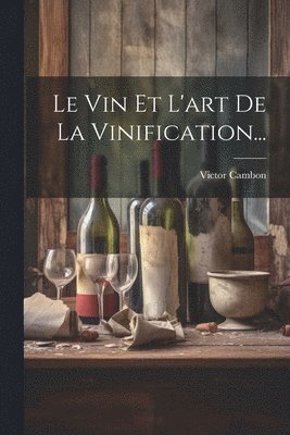 Le Vin Et L'art De La Vinification... 1