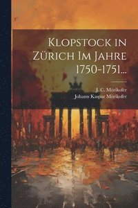 bokomslag Klopstock in Zrich im Jahre 1750-1751...