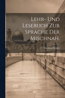 Abraham Geiger - Lehr- und Lesebuch zur Sprache der Mischnah., Häftad
