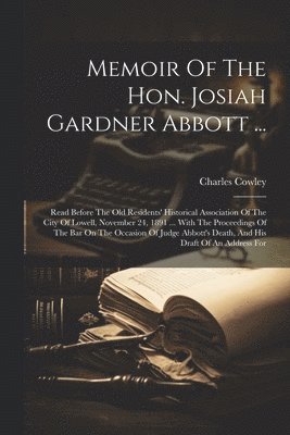 Memoir Of The Hon. Josiah Gardner Abbott ...