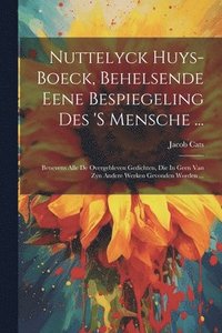 bokomslag Nuttelyck Huys-boeck, Behelsende Eene Bespiegeling Des 's Mensche ...