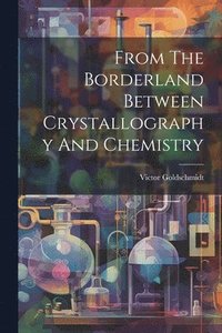 bokomslag From The Borderland Between Crystallography And Chemistry