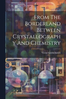 From The Borderland Between Crystallography And Chemistry 1