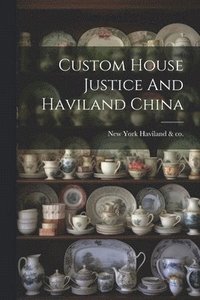bokomslag Custom House Justice And Haviland China