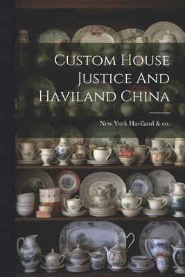 Custom House Justice And Haviland China 1