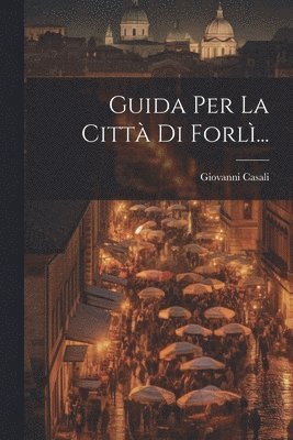 bokomslag Guida Per La Città Di Forlì...