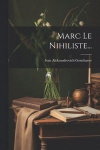 bokomslag Marc Le Nihiliste...