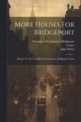 John Nolen, Conn ) - More Houses For Bridgeport, Häftad