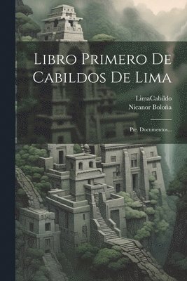Lima (Peru) Cabildo, Nicanor Boloña, Lima (Peru). Cabildo - Libro Primero De Cabildos De Lima, Häftad