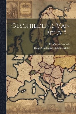 Henri Guillaume Philippe Moke, H van de Voorde - Geschiedenis Van België..., Häftad