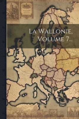 bokomslag Wallonie, Volume 7...
