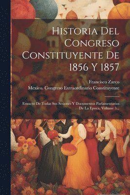 Historia Del Congreso Constituyente De 1856 Y 1857 1