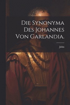 John (of Garland) - Synonyma des Johannes von Garlandia., Häftad