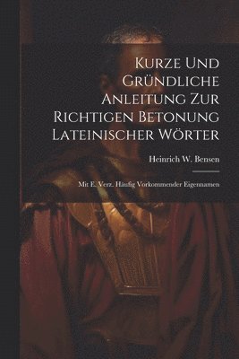 bokomslag Kurze Und Grndliche Anleitung Zur Richtigen Betonung Lateinischer Wrter