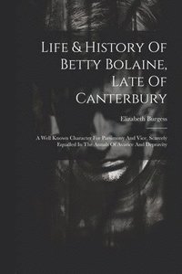 bokomslag Life & History Of Betty Bolaine, Late Of Canterbury