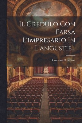 Il Gredulo Con Farsa L'impresario In L'angustie... 1