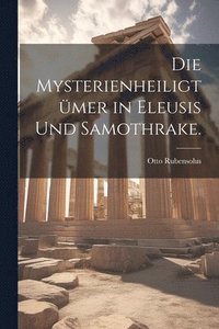 bokomslag Die Mysterienheiligtmer in Eleusis und Samothrake.