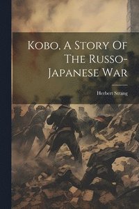 bokomslag Kobo, A Story Of The Russo-japanese War