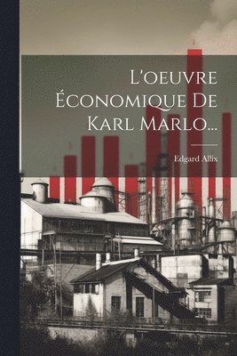 Edgard Allix - L'oeuvre Économique De Karl Marlo..., Häftad