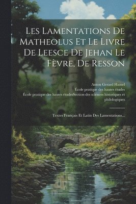 Matheolus, École Pratique Des Hautes Études (Fra, Jehan de Resson Le Fèvre - Les Lamentations De Matheolus Et Le Livre De Leesce De Jehan Le Fèvre, De Resson, Häftad