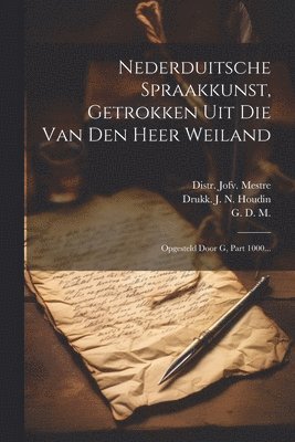 Nederduitsche Spraakkunst, Getrokken Uit Die Van Den Heer Weiland 1