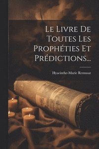 bokomslag Le Livre De Toutes Les Prophties Et Prdictions...