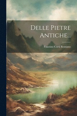 Delle Pietre Antiche... 1