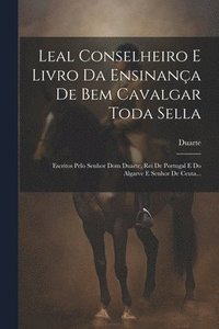 bokomslag Leal Conselheiro E Livro Da Ensinana De Bem Cavalgar Toda Sella