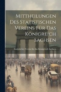 bokomslag Mittheilungen des statistischen Vereins fr das Knigreich Sachsen