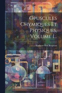 bokomslag Opuscules Chymiques Et Physiques, Volume 1...