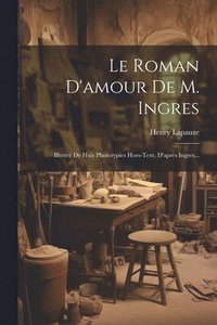 bokomslag Le Roman D'amour De M. Ingres