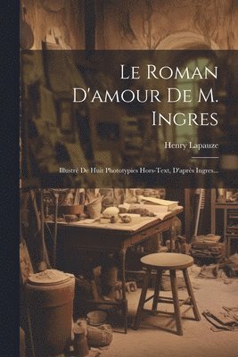 Henry Lapauze - Roman D'amour De M. Ingres, Häftad