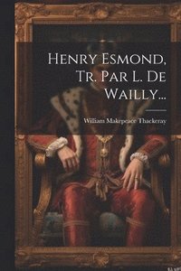 bokomslag Henry Esmond, Tr. Par L. De Wailly...